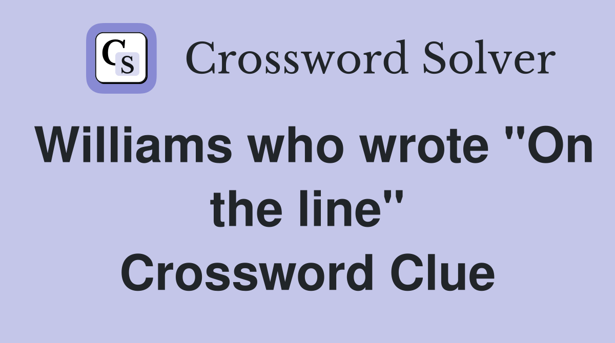 Williams who wrote "On the line" - Crossword Clue Answers - Crossword